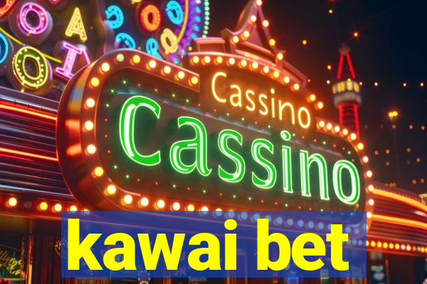 kawai bet